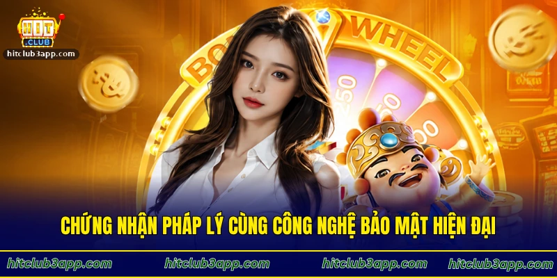Chứng nhận pháp lý cùng công nghệ bảo mật hiện đại