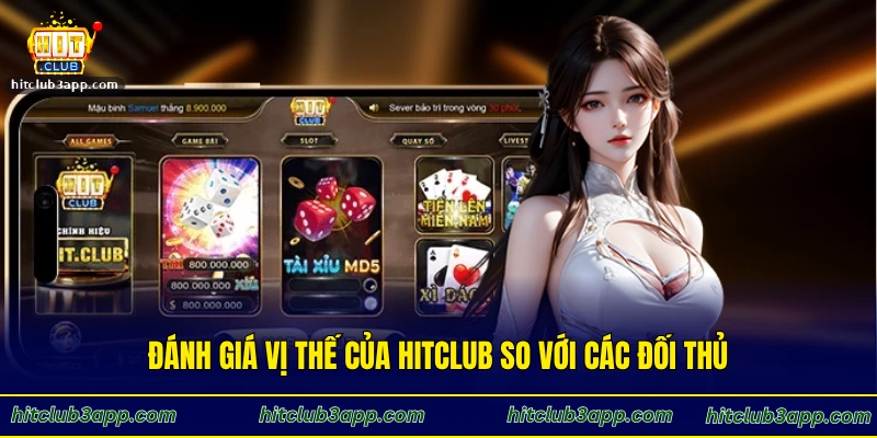 Đánh giá vị thế của Hitclub so với các đối thủ
