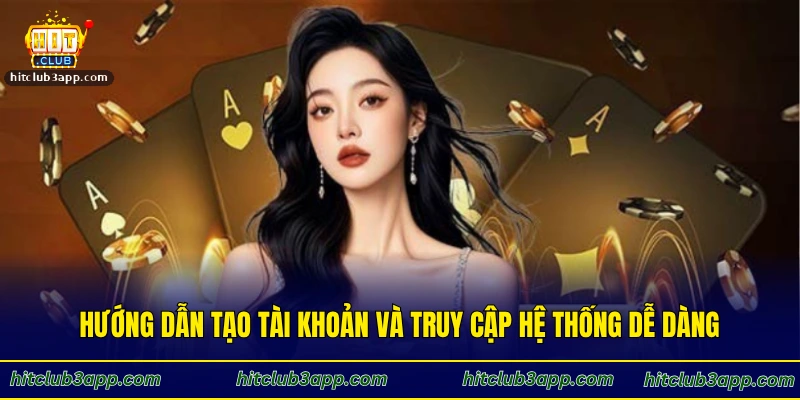 Hướng dẫn tạo tài khoản và truy cập hệ thống dễ dàng