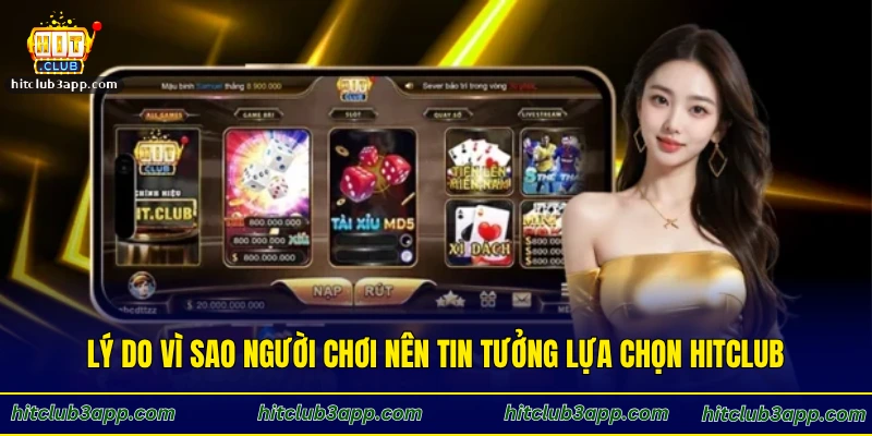 Lý do vì sao người chơi nên tin tưởng lựa chọn Hitclub