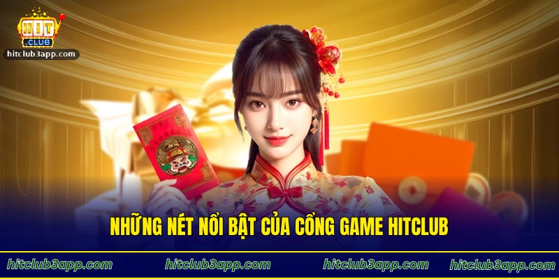 Những nét nổi bật của cổng game Hitclub